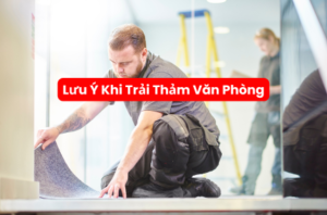 Lưu Ý Khi Trải Thảm Văn Phòng